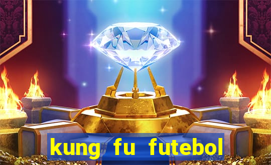 kung fu futebol clube online dublado